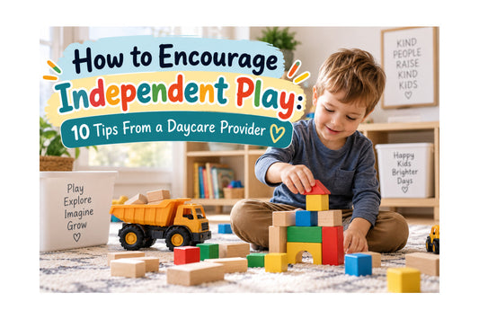How to Encourage Independent Play: 10 Tips From a Daycare Provider